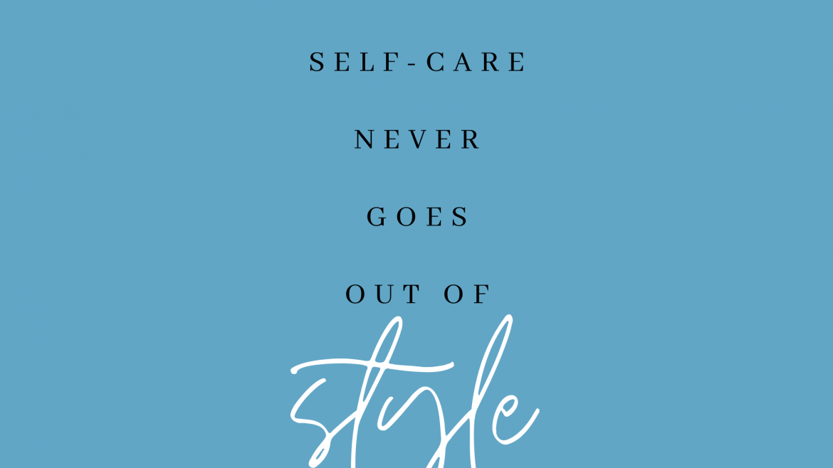 Self-care Never Goes Out of Style